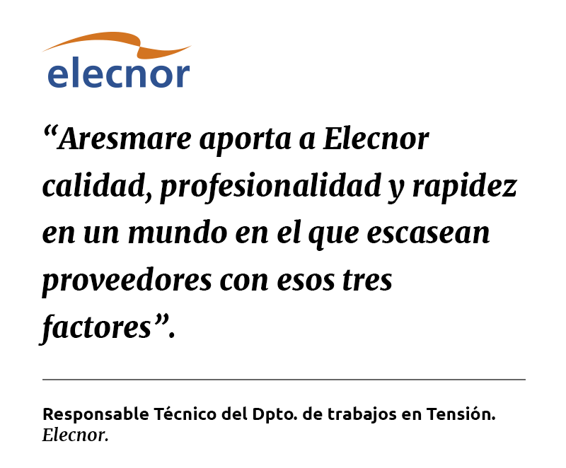 Elecnor, "aresmare aporta a Elecnor calidad, profesionalidad y rápidez en el mundo en el que escasean proveedores con esos tres factores.
