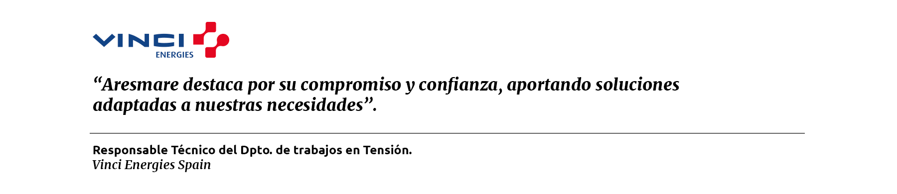 Vinci Energies "Aresmare destaca por su compromiso y confianza, aportando soluciones adaptadas a nuestras necesidades".